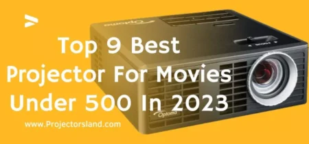 Top 9 Best Projector For Movies Under 500 In 2023