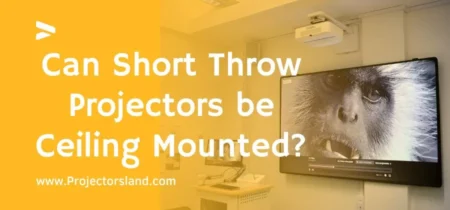 Can Short Throw Projectors be Ceiling Mounted?