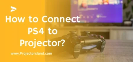 How to Connect PS4 to Projector?