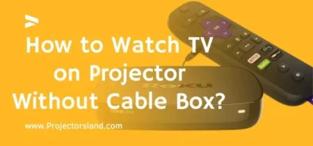 How to Watch TV on Projector Without Cable Box?